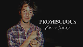 Keanu Reeves | Promiscuous