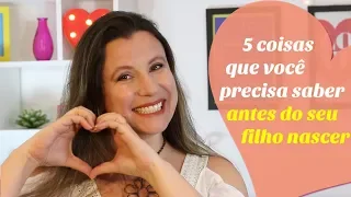 5 COISAS QUE VOCÊ PRECISA SABER ANTES DO SEU FILHO NASCER | Monica Romeiro