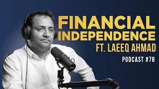 Best Investment Opportunities To Achieve Financial Independence In Pakistan Ft. Laeeq Ahmad | EP 78