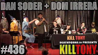 KILL TONY #436 - DAN SODER + DOM IRRERA