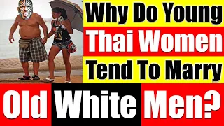 Why Do Young Beautiful Thai Women Marry Old White Men? - Video 4152