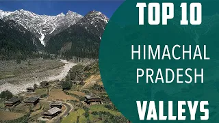 Top 10 Best Valleys to Visit in Himachal Pradesh | India - English