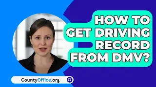 How To Get Driving Record From DMV? - CountyOffice.org