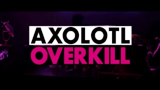 Axolotl Overkill - Spot