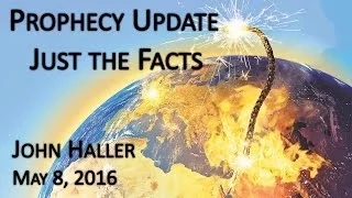 John Haller Prophecy Update “Just the Facts" May 8, 2016 – Andrew R