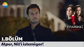 Yuvamdaki Düşman 1. Bölüm | Alper, Nil'i istemiyor!