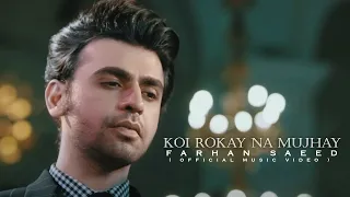 Koi Rokay Na Mujhay | Farhan Saeed | Official Video