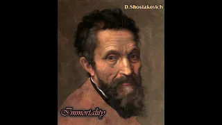 D. Shostakovich-Immortality (Бессмертие) Words by Michelangelo Buonarroti