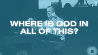 Where Is God In All Of This? | Senior Pastor Joshua B. Carson