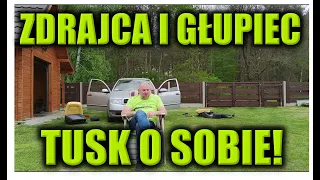 ZDRAJCA I GŁUPIEC - TUSK O SOBIE!