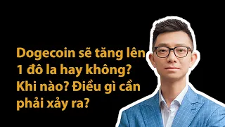 Dogecoin sẽ tăng lên 1 đô la hay không? Khi nào? Điều gì cần phải xảy ra?