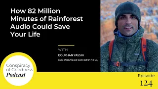 Ep 124: How 82 Million Minutes of Rainforest Audio Could Save Your Life