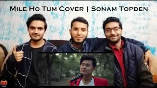 Reaction On: Mile Ho Tum Cover | Sonam Topden