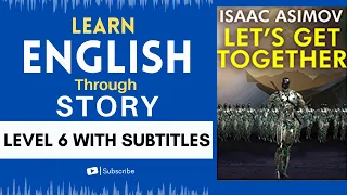 ⭐⭐⭐⭐⭐⭐ Learn English through Story: Let's Get Together Isaac Asimov| Level 6|English Listening