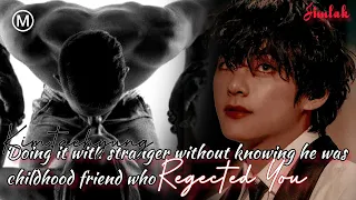 ONE NIGHT STAND WITH CHILDHOOD FRIEND WHO REJECTED YOU 💔#kthff#btsff#ytbtsff#jimlakff#taehyung