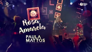 Paula Mattos - Rosa Amarela (DVD Ao Vivo em São Paulo)