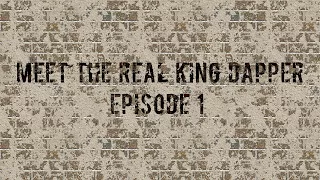 Meet the real King Dapper:Episode 1