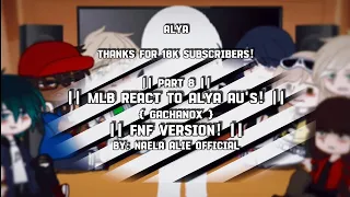 || MLB REACT TO ALYA AU'S! || Part 8 || GachaNox || FNF Version || By: Naela Alie Official ||