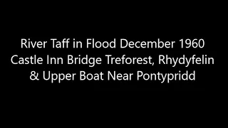 River Taff in Flood December 1960 Castle Inn Bridge Treforest, Rhydyfelin & Upper Boat Nr Pontypridd