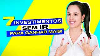 7 INVESTIMENTOS sem cobrança do imposto de renda para GANHAR MAIS!