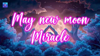 May New Moon Miracle Portal Opening For You 🌕 Countless Miracles and Abundance Will Come to You