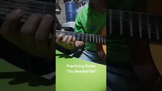 Practicing Guitar "You Needed Me"
