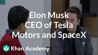 Elon Musk - CEO of Tesla Motors and SpaceX | Entrepreneurship | Khan Academy