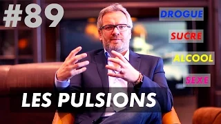 LES PULSIONS (Sexe, Drogue, Alcool, Sucre...)