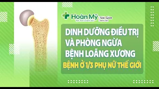 Loãng xương: Sự nguy hiểm âm thầm, Ăn uống dinh dưỡng để điều trị và phòng ngừa | Khoa CTCH