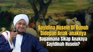 Sikap Keturunan Sayidina Husein Ketika Abahnya Di Bunuh - Habib Hasan Bin Ismail Al Muhdor