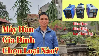 Máy Hàn Gia Đình lên chọn máy hàn nào là tối ưu nhất ???