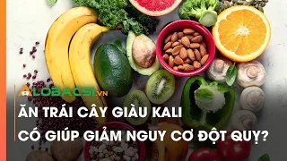 Ăn trái cây giàu Kali có giúp giảm nguy cơ đột quỵ?