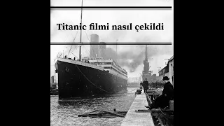 Titanic filminin az bilinen çekiliş hikayesi..titanik nasıl çekildi.titanik kamera arkası.