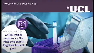 Antimicrobial resistance - The Pandemic that is forgotten but not gone | UCL Medical Science Lecture