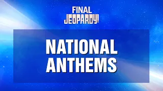 Final Jeopardy!: National Anthems | JEOPARDY!