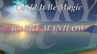 Could It Be Magic _ BARRY MANILOW