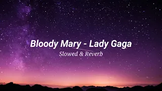 Bloody Mary - Lady Gaga (Slowed & Reverb)