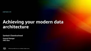 AWS re:Invent 2022 - Achieving your modern data architecture (ANT205-R)