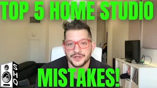 TOP 5 HOME STUDIO MISTAKES! WHAT TO DO INSTEAD!