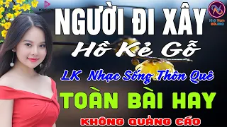 NGƯỜI ĐI XÂY Hồ Kẻ Gỗ❤Nhạc Sống Thôn Quê PHỐI MỚI TOÀN BÀI HAY NHẤT❤Mở Loa Hết Cỡ Ngọt Lịm Tim