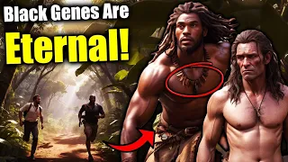 Gifted Superior Black Genes: Black People Will Live Forever Due To Their Black DNA! | Black History