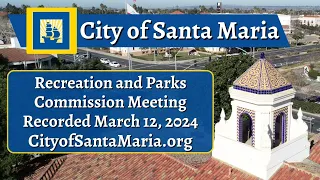 Santa Maria Recreation and Parks Commission meeting - March 12, 2024