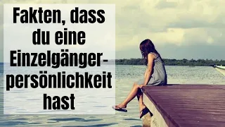 9 Fakten, dass du eine Einzelgängerpersönlichkeit hast (nicht nur eine introvertierte)!