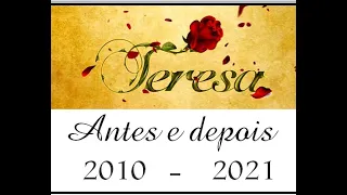 Antes e Depois Novela Teresa, 2010 à 2021.