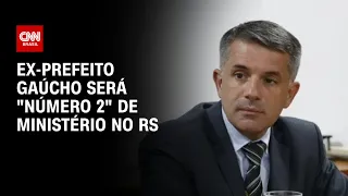 Ex-prefeito gaúcho será "número 2" de ministério no RS | CNN NOVO DIA