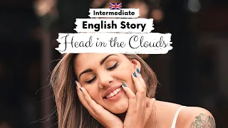 INTERMEDIATE ENGLISH STORY ☁️ Head in the Clouds ☁️B1 - B2 | Level 4 - 5 | English Reading Practice