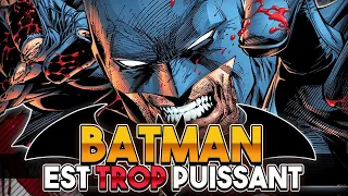 Pourquoi BATMAN est TROP PUISSANT ?