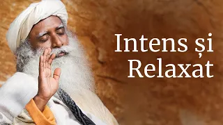 Intens și Relaxat | Sadhguru