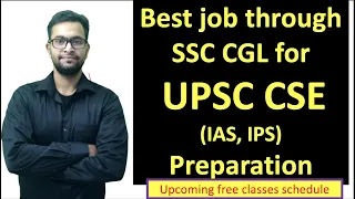 Best job for UPSC CSE preparation through SSC CGL| Upcoming free Classes schedule