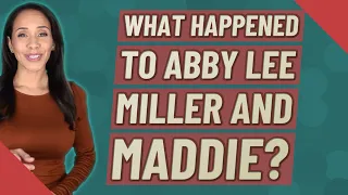 What happened to Abby Lee Miller and Maddie?